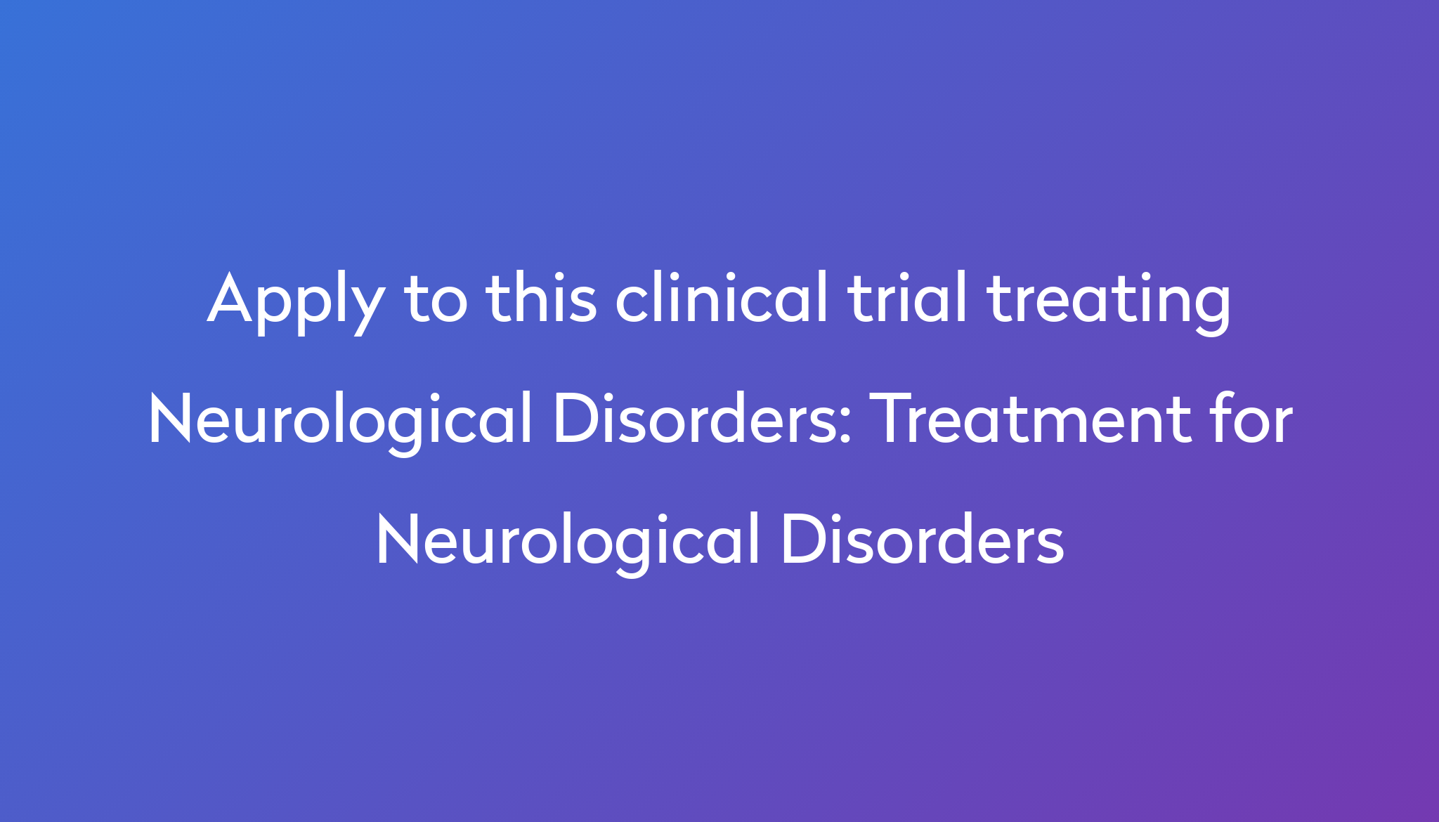 treatment-for-neurological-disorders-clinical-trial-2023-power